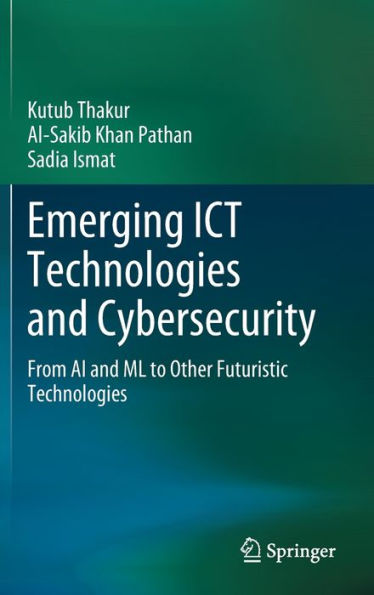 Emerging Ict Technologies And Cybersecurity: From Ai And Ml To Other Futuristic Technologies