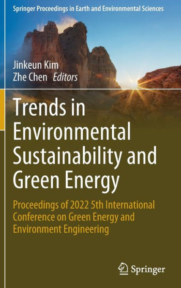 Trends In Environmental Sustainability And Green Energy: Proceedings Of 2022 5Th International Conference On Green Energy And Environment Engineering ... In Earth And Environmental Sciences)
