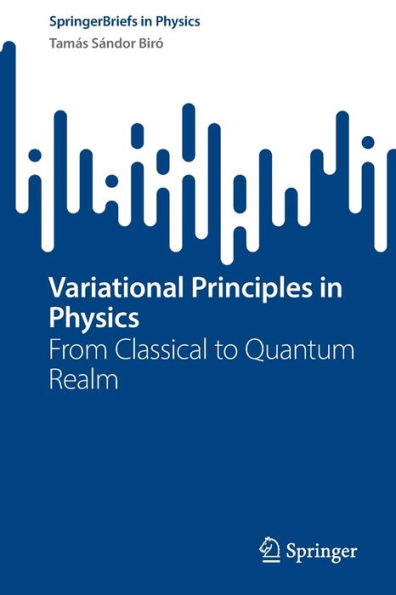 Variational Principles In Physics: From Classical To Quantum Realm (Springerbriefs In Physics)