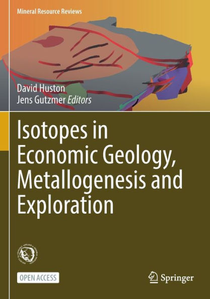 Isotopes In Economic Geology, Metallogenesis And Exploration (Mineral Resource Reviews)