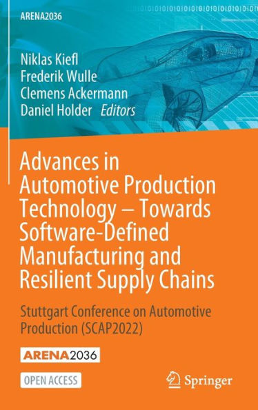 Advances In Automotive Production Technology - Towards Software-Defined Manufacturing And Resilient Supply Chains: Stuttgart Conference On Automotive Production (Scap2022) (Arena2036)