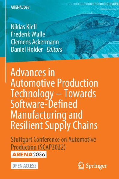 Advances In Automotive Production Technology - Towards Software-Defined Manufacturing And Resilient Supply Chains: Stuttgart Conference On Automotive Production (Scap2022) (Arena2036)