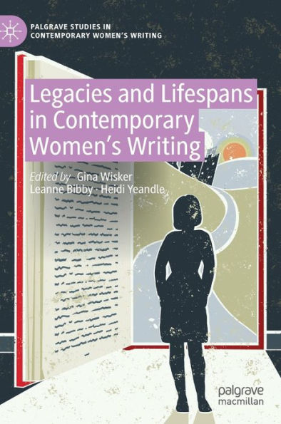 Legacies And Lifespans In Contemporary Women'S Writing (Palgrave Studies In Contemporary Women'S Writing)