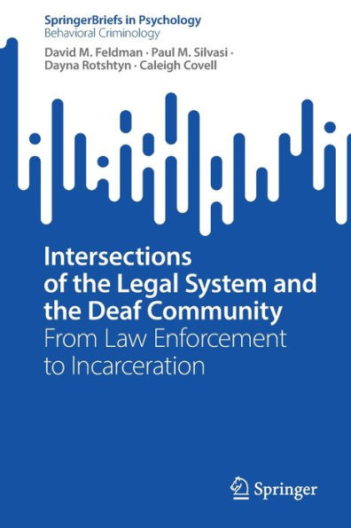 Intersections Of The Legal System And The Deaf Community: From Law Enforcement To Incarceration (Springerbriefs In Psychology)
