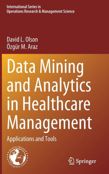 Data Mining And Analytics In Healthcare Management: Applications And Tools (International Series In Operations Research & Management Science, 341)