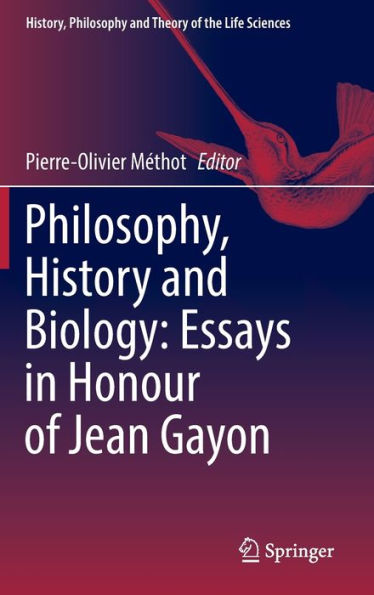 Philosophy, History And Biology: Essays In Honour Of Jean Gayon (History, Philosophy And Theory Of The Life Sciences, 30)