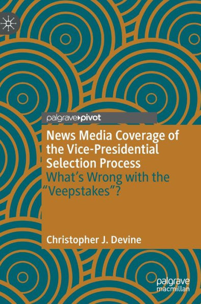 News Media Coverage Of The Vice-Presidential Selection Process: What's Wrong With The "Veepstakes"?