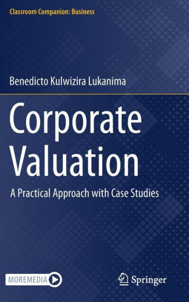 Corporate Valuation: A Practical Approach With Case Studies (Classroom Companion: Business)