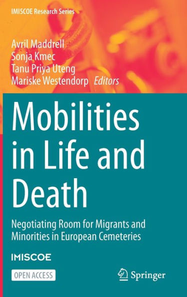 Mobilities In Life And Death: Negotiating Room For Migrants And Minorities In European Cemeteries (Imiscoe Research Series) - 9783031282836