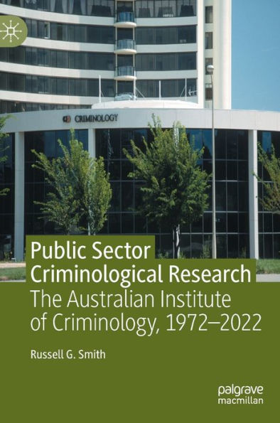 Public Sector Criminological Research: The Australian Institute Of Criminology, 1972-2022
