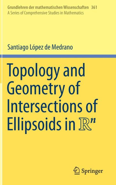 Topology And Geometry Of Intersections Of Ellipsoids In R^N (Grundlehren Der Mathematischen Wissenschaften, 361)