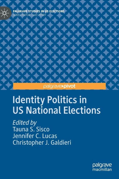 Identity Politics In Us National Elections: Underrepresented (Palgrave Studies In Us Elections)