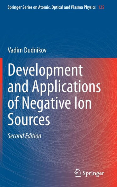 Development And Applications Of Negative Ion Sources (Springer Series On Atomic, Optical, And Plasma Physics, 125)