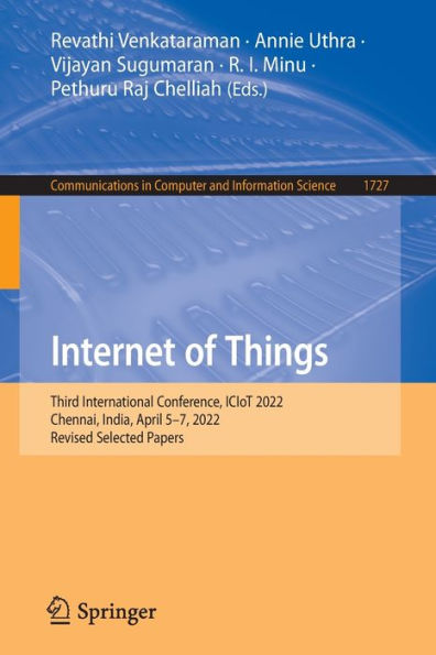 Internet Of Things: Third International Conference, Iciot 2022, Chennai, India, April 5-7, 2022, Revised Selected Papers (Communications In Computer And Information Science, 1727)