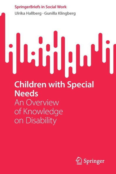 Children With Special Needs: An Overview Of Knowledge On Disability (Springerbriefs In Social Work)