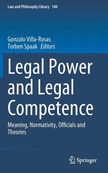Legal Power And Legal Competence: Meaning, Normativity, Officials And Theories (Law And Philosophy Library, 140)