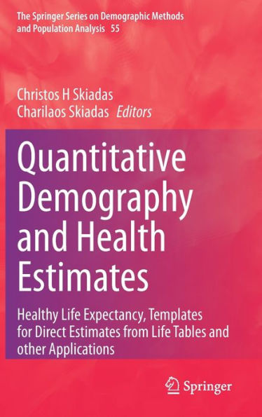 Quantitative Demography And Health Estimates: Healthy Life Expectancy, Templates For Direct Estimates From Life Tables And Other Applications (The ... Methods And Population Analysis, 55)