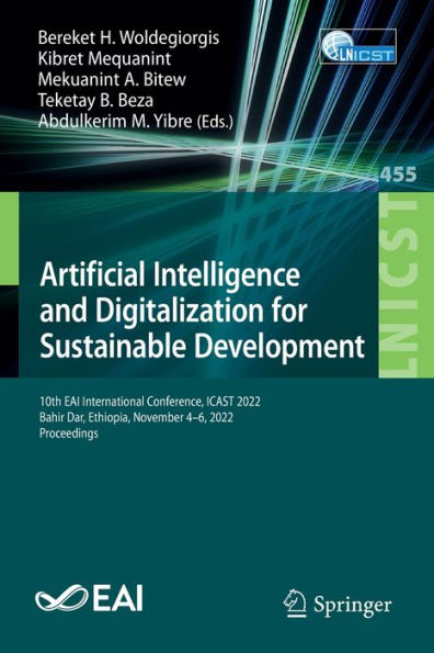 Artificial Intelligence And Digitalization For Sustainable Development: 10Th Eai International Conference, Icast 2022, Bahir Dar, Ethiopia, November ... And Telecommunications Engineering, 455)