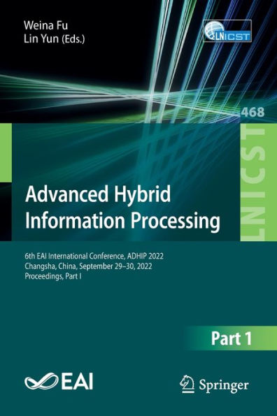 Advanced Hybrid Information Processing: 6Th Eai International Conference, Adhip 2022, Changsha, China, September 29-30, 2022, Proceedings, Part I ... And Telecommunications Engineering, 468)