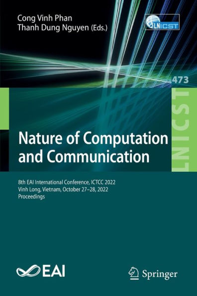 Nature Of Computation And Communication: 8Th Eai International Conference, Ictcc 2022, Vinh Long, Vietnam, October 27-28, 2022, Proceedings (Lecture ... And Telecommunications Engineering, 473)