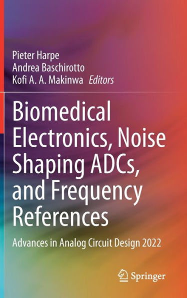 Biomedical Electronics, Noise Shaping Adcs, And Frequency References: Advances In Analog Circuit Design 2022