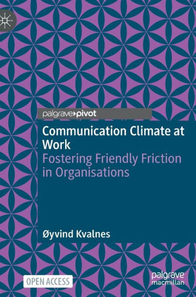 Communication Climate At Work: Fostering Friendly Friction In Organisations - 9783031289705