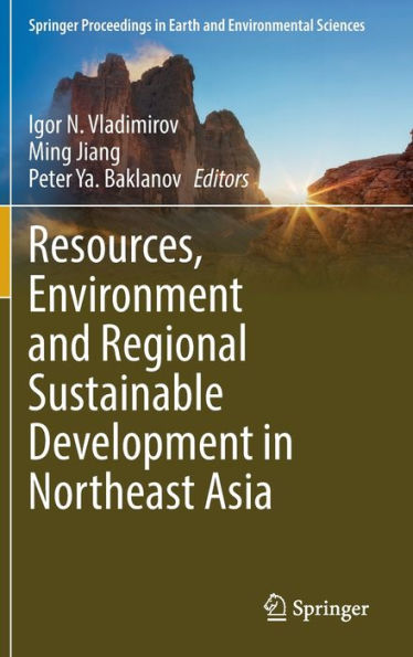 Resources, Environment And Regional Sustainable Development In Northeast Asia (Springer Proceedings In Earth And Environmental Sciences)