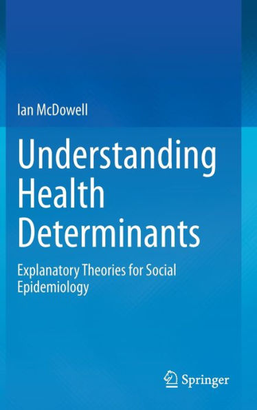 Understanding Health Determinants: Explanatory Theories For Social Epidemiology