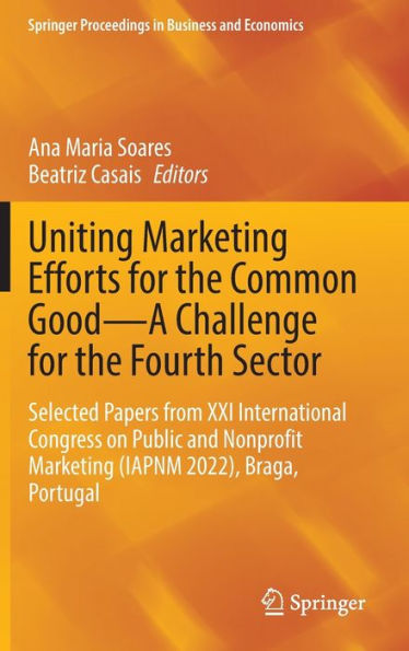 Uniting Marketing Efforts For The Common Good?A Challenge For The Fourth Sector: Selected Papers From Xxi International Congress On Public And ... Proceedings In Business And Economics)