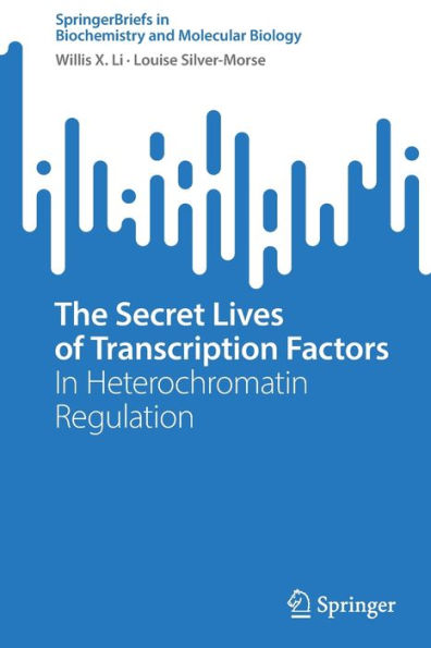 The Secret Lives Of Transcription Factors: In Heterochromatin Regulation (Springerbriefs In Biochemistry And Molecular Biology)
