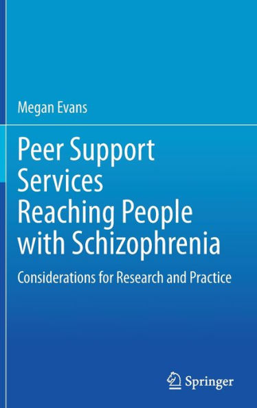 Peer Support Services Reaching People With Schizophrenia: Considerations For Research And Practice
