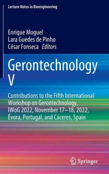 Gerontechnology V: Contributions To The Fifth International Workshop On Gerontechnology, Iwog 2022, November 17-18, 2022, evora, Portugal, And Cáceres, Spain (Lecture Notes In Bioengineering)