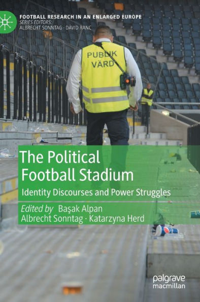The Political Football Stadium: Identity Discourses And Power Struggles (Football Research In An Enlarged Europe)