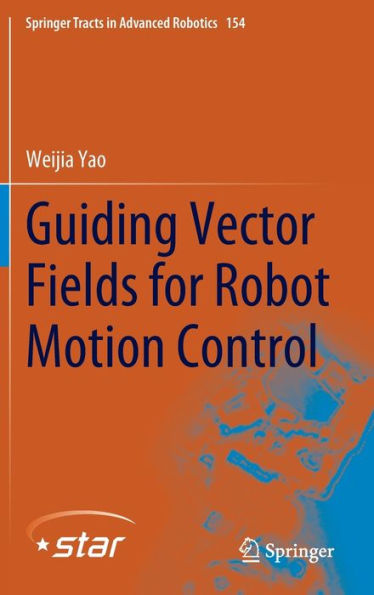 Guiding Vector Fields For Robot Motion Control (Springer Tracts In Advanced Robotics, 154)