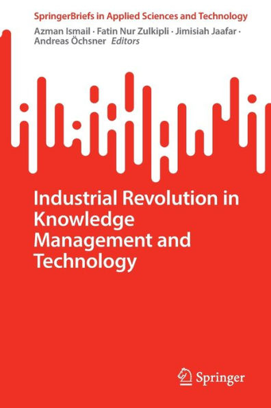 Industrial Revolution In Knowledge Management And Technology (Springerbriefs In Applied Sciences And Technology)