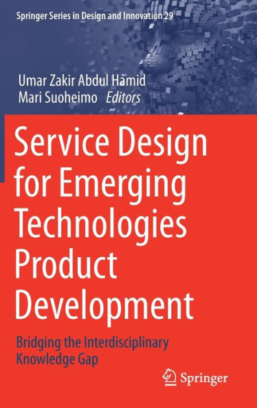 Service Design For Emerging Technologies Product Development: Bridging The Interdisciplinary Knowledge Gap (Springer Series In Design And Innovation, 29)