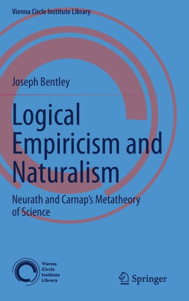 Logical Empiricism And Naturalism: Neurath And Carnap'S Metatheory Of Science (Vienna Circle Institute Library, 8)