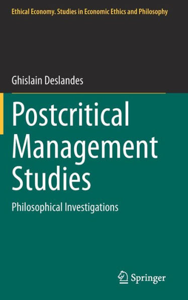 Postcritical Management Studies: Philosophical Investigations (Ethical Economy, 65)