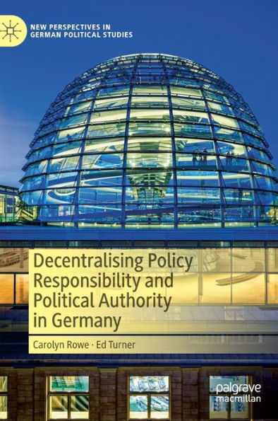 Decentralising Policy Responsibility And Political Authority In Germany (New Perspectives In German Political Studies)