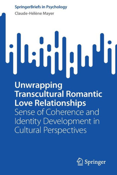 Unwrapping Transcultural Romantic Love Relationships: Sense Of Coherence And Identity Development In Cultural Perspectives (Springerbriefs In Psychology)