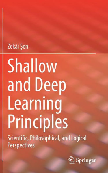 Shallow And Deep Learning Principles: Scientific, Philosophical, And Logical Perspectives