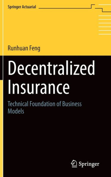 Decentralized Insurance: Technical Foundation Of Business Models (Springer Actuarial)