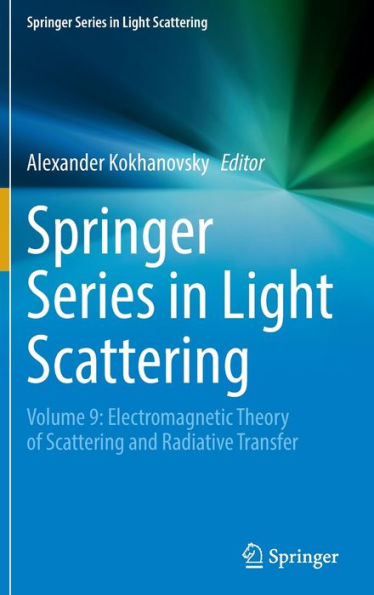 Springer Series In Light Scattering: Volume 9: Electromagnetic Theory Of Scattering And Radiative Transfer