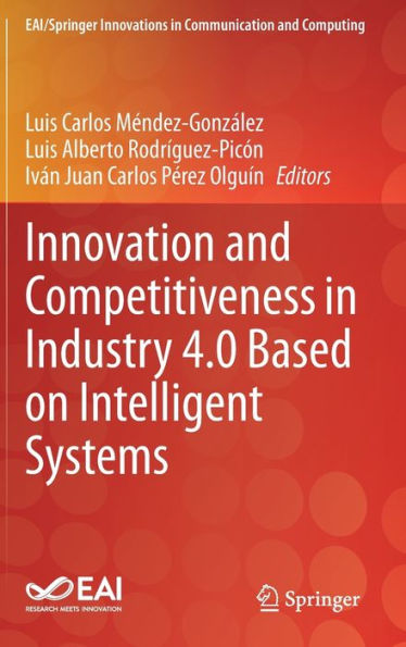Innovation And Competitiveness In Industry 4.0 Based On Intelligent Systems (Eai/Springer Innovations In Communication And Computing)