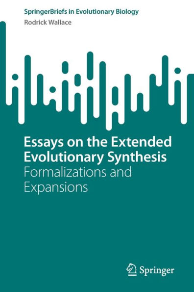 Essays On The Extended Evolutionary Synthesis: Formalizations And Expansions (Springerbriefs In Evolutionary Biology)