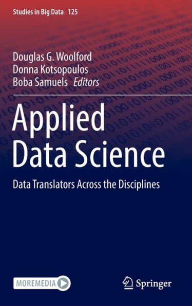Applied Data Science: Data Translators Across The Disciplines (Studies In Big Data, 125)