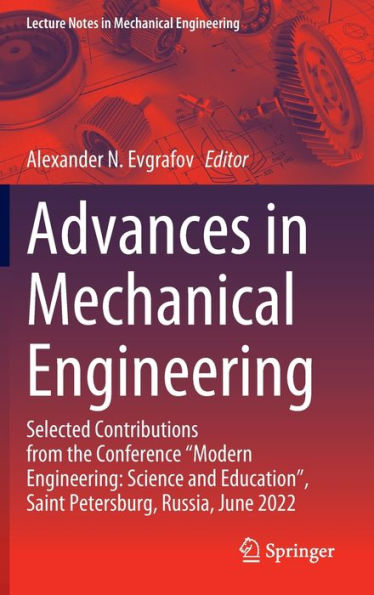 Advances In Mechanical Engineering: Selected Contributions From The Conference “Modern Engineering: Science And Education”, Saint Petersburg, Russia, ... (Lecture Notes In Mechanical Engineering)