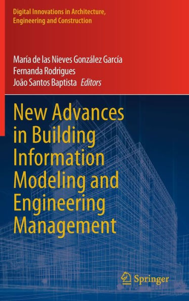 New Advances In Building Information Modeling And Engineering Management (Digital Innovations In Architecture, Engineering And Construction)