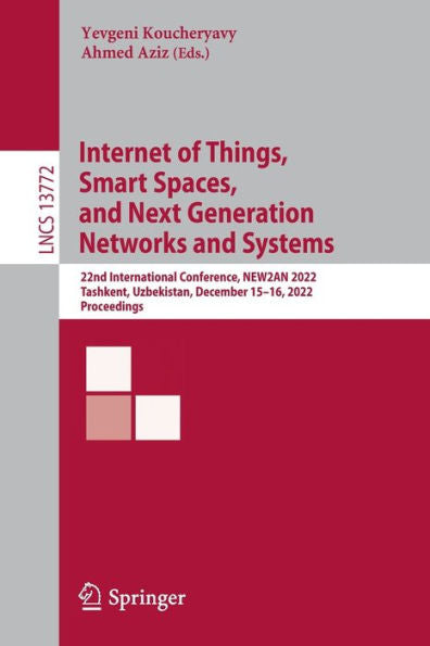 Internet Of Things, Smart Spaces, And Next Generation Networks And Systems: 22Nd International Conference, New2An 2022, Tashkent, Uzbekistan, December ... (Lecture Notes In Computer Science, 13772)