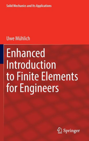 Enhanced Introduction To Finite Elements For Engineers (Solid Mechanics And Its Applications, 268)